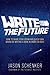 Write the Future: How to Share Your Vision and Build Your Brand by Writing a Book in Under 30 Days