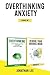 Overthinking Anxiety 2 Books in 1 by Jonathan    Lee