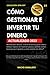 CÓMO GESTIONAR E INVERTIR TU DINERO.: Método para ahorrar, invertir en bolsa y ganar dinero con inversión pasiva y sentido común. Guía para ... ETORO (COLECCIÓN SPIN OFF) (Spanish Edition)
