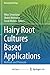 Hairy Root Cultures Based Applications: Methods and Protocols