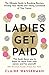 Ladies Get Paid: Breaking Barriers, Owning Your Worth, and Taking Command of Your Career