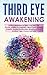 Third Eye Awakening: Guided Meditation to Open Your Third Eye. Psychic Abilities for Beginners, Mind Power, Intuition, Empath, Healing Mediumship, Mindfulness, Aura reading, Yoga, Chakra and Reiki