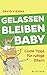 Gelassen bleiben, Baby: Coole Tipps für ruhige Eltern (Fischer Paperback)
