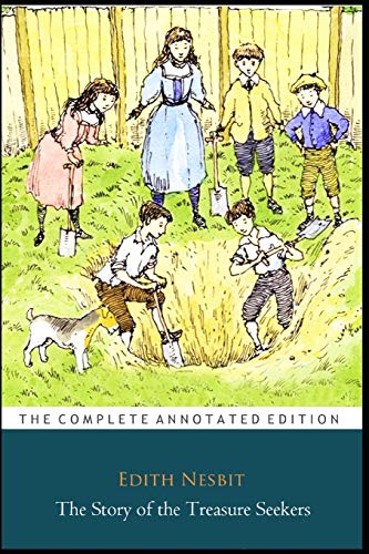 The Story of the Treasure Seekers by Edith Nesbit "The Annotated Edition"