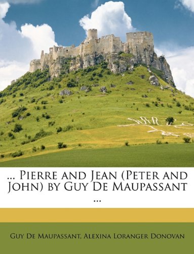 ... Pierre and Jean (Peter and John) by Guy De Maupassant ...