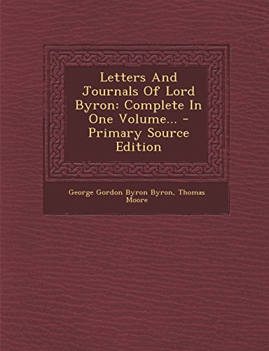 Letters And Journals Of Lord Byron: Complete In One Volume...