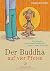 Der Buddha auf vier Pfoten: Wer braucht schon einen Zen-Meister, wenn er einen Hund hat?