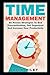 Time Management: 50 Proven Strategies To End Procrastination, Get Organized And Increase Your Productivity (Time Management Skills, Getting Things ... ... Organization, Successful People)