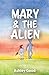 Mary & the Alien