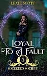 Loyal to a Fault by Lexie Scott