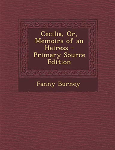 Cecilia, Or, Memoirs of an Heiress - Primary Source Edition