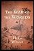 The War of the Worlds Novel by H. G. Wells :(Annotated Edition)