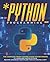 Python Programming for Beginners: The Complete Crash Course Guide For Beginners To Learn and Master Python! | Become Advanced User In Less Than 30 Minutes a Day!