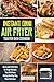 Instant Omni Air Fryer Toaster Oven Cookbook: Quick and Effortless Air Fryer Recipes That Will Make Eating Healthy Way More Delicious (Air Fryer Cookbook)