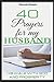 40 Prayers for my Husband: His walk with God and prosperity
