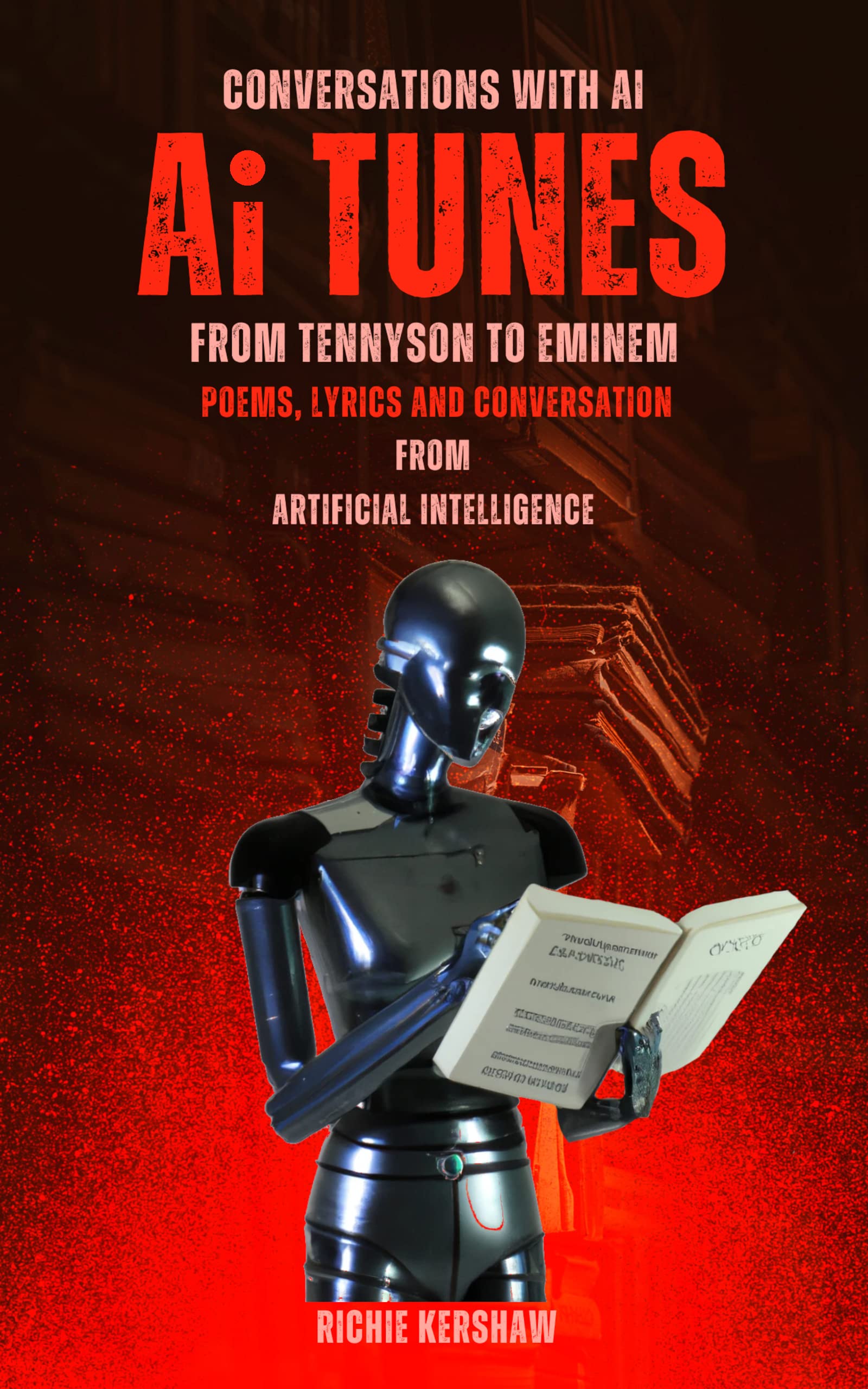 Ai Tunes. From Tennyson to Eminem: Poems, Lyrics and Conversation from Artificial Intelligence (Kindle Edition)