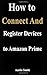 How to Connect and Register...