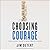 Choosing Courage: The Everyday Guide to Being Brave at Work
