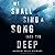 We Shall Sing a Song into the Deep