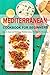 Mediterranean Cookbook for Beginners: Quick, Easy and Delicious Mediterranean Recipes for Everyday