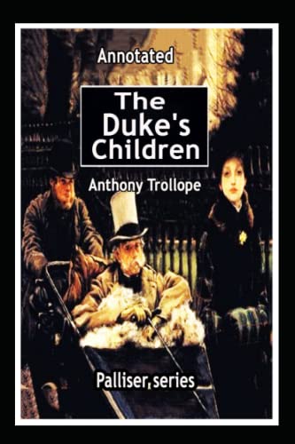 The Duke's Children (Palliser series) Annotated