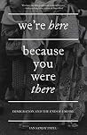 We're Here Becaus...