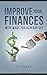 Improve your finances With What You Already Get: Get Out of Debt: The Quick & Efficient Guide to Improving Your Finances with Money You Already Get