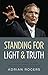 Standing for Light and Truth: Living with Integrity to Shine God's Light In a World Growing Dim