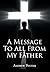 A Message To All From My Father