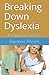 Breaking Down Dyslexia: BY Raymond Johnson