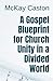 A Gospel Blueprint for Church Unity in a Divided World by McKay Caston