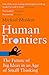 Human Frontiers: The Future of Big Ideas in an Age of Small Thinking