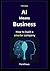 AI Means Business: How to build a smarter company
