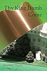 Thy King Dumb Come