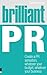 Brilliant PR: Create A Pr Sensation, Whatever Your Budget, Whatever Your Business (Brilliant Business)