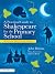 A Practical Guide to Shakespeare for the Primary School: 50 Lesson Plans using Drama