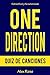 QUIZ DE CANCIONES DE ONE DIRECTION: ¡200 PREGUNTAS & RESPUESTAS acerca de las grandes canciones de ONE DIRECTION en sus álbumes UP ALL NIGHT, TAKE ME ... y FOUR están incluidos! (Spanish Edition)