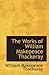 The Works of William Makepeace Thackeray