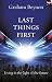 Last Things First: Living In The Light Of The Future