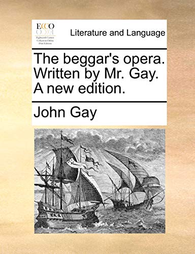 The beggar's opera. Written by Mr. Gay. A new edition.