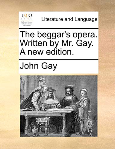 The beggar's opera. Written by Mr. Gay. A new edition.