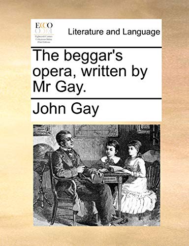 The beggar's opera, written by Mr Gay.