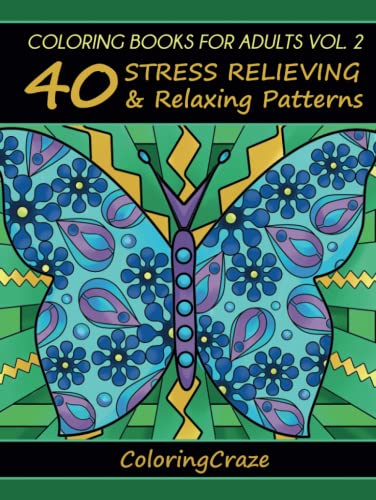 Coloring Books For Adults Volume 2: 40 Stress Relieving And Relaxing Patterns, Adult Coloring Books Series By ColoringCraze (Anti-Stress Art Therapy Series)