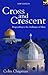 Cross and Crescent: Responding To The Challenges Of Islam
