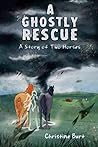 A Ghostly Rescue: A Story of Two Horses