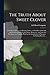 The Truth About Sweet Clover; Its Value for Honey, for Plowing Under, as a Fertilizer of the Soil and Food for Horses, Cattle, Swine, Sheep, Etc.; and ... of Nitrogen-gathering Bacteria ..