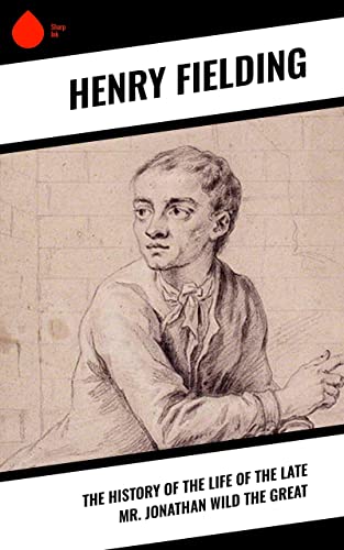 The History of the Life of the Late Mr. Jonathan Wild the Great