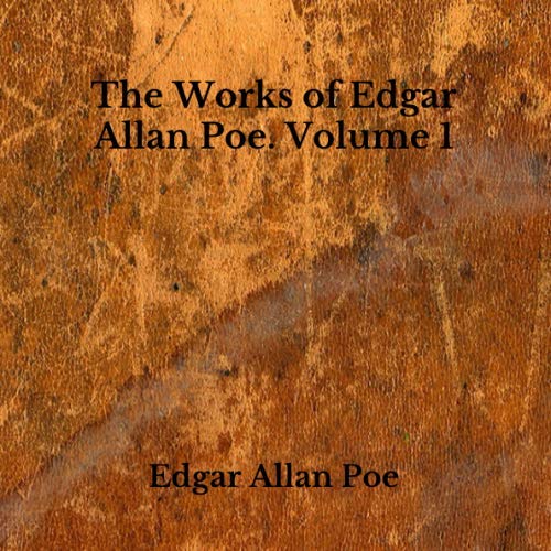 The Works of Edgar Allan Poe. Volume 1