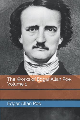 The Works of Edgar Allan Poe. Volume 1
