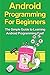 Android Programming For Beginners: The Simple Guide to Learning Android Programming Fast!